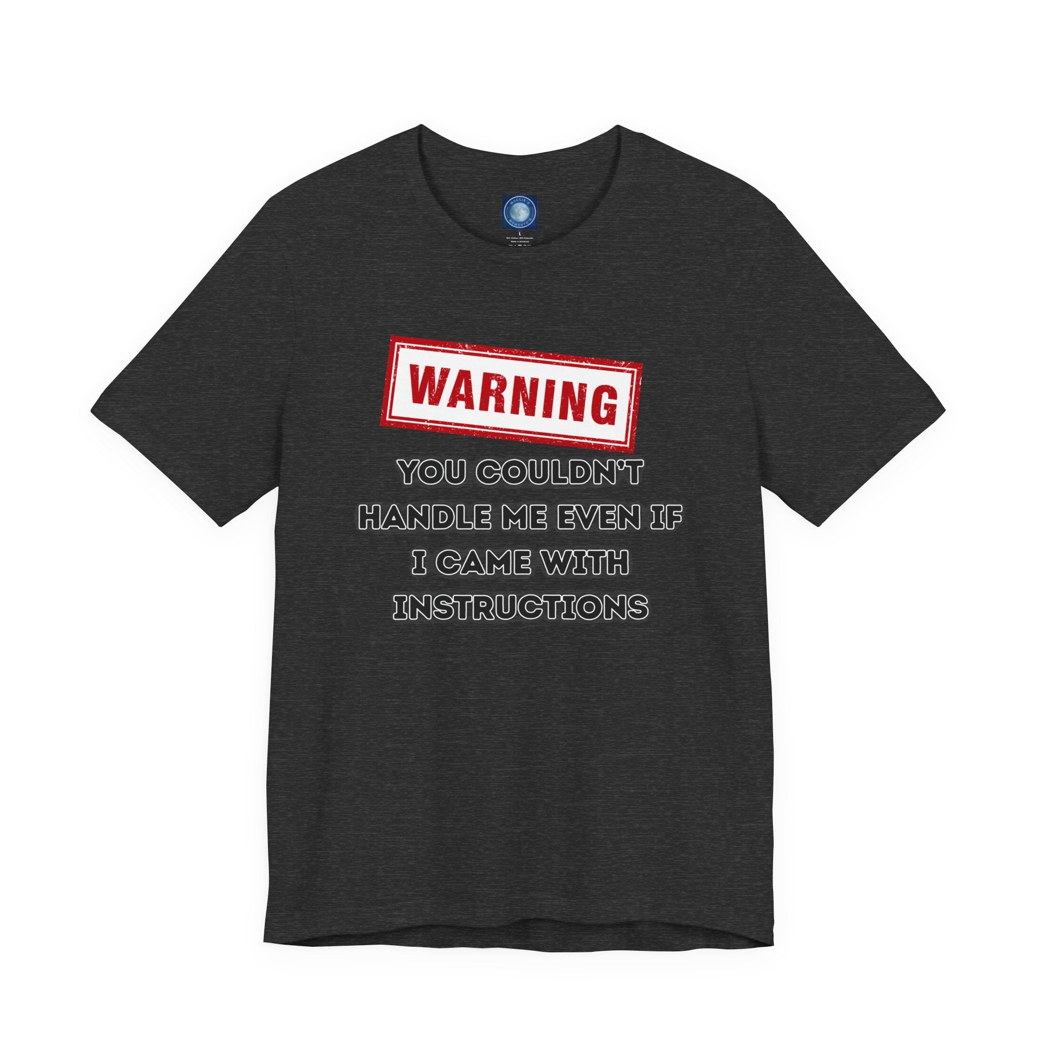 Warning — You Couldn’t Handle Me Even If I Came With Instructions.