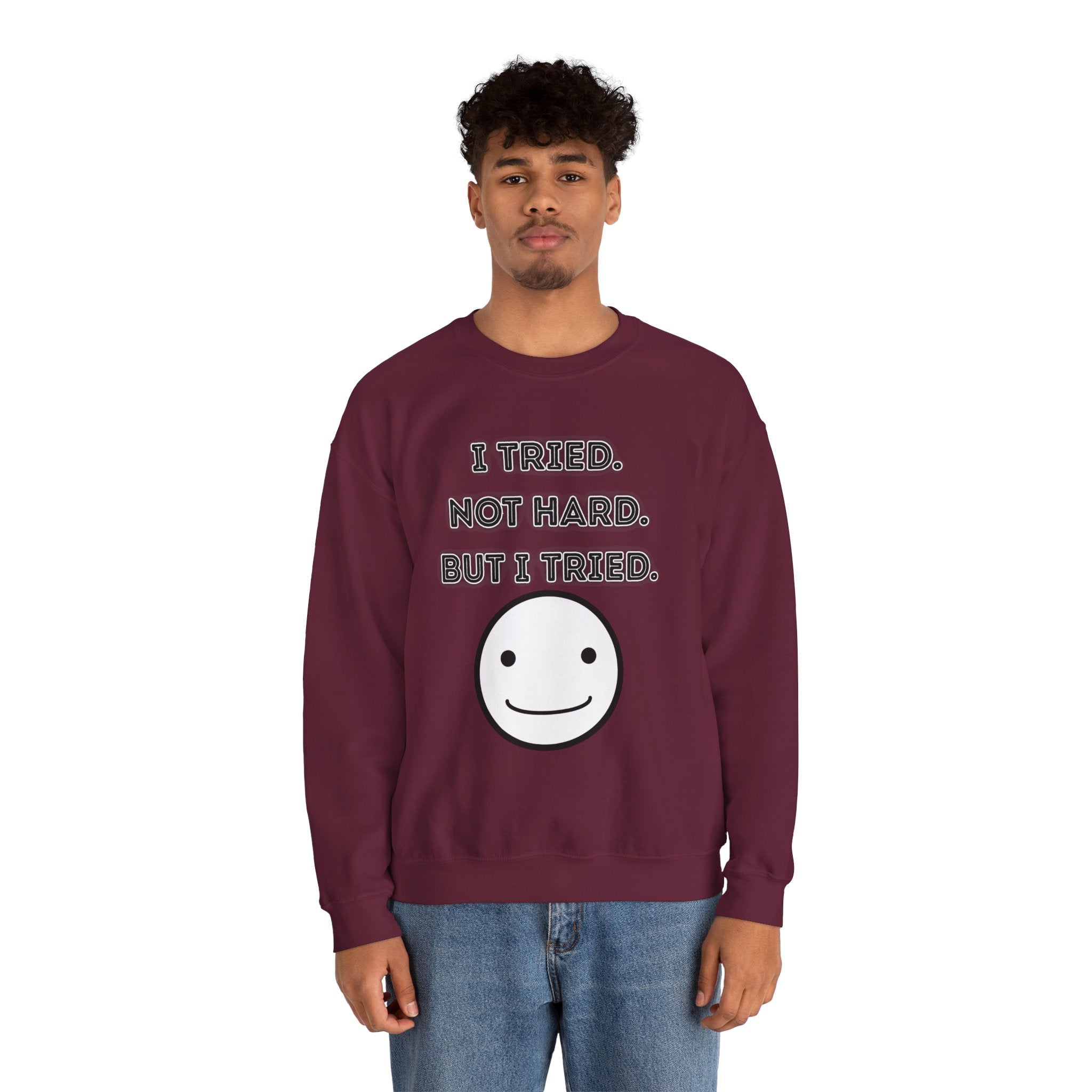 I Tried. Not Hard. But I Tried - Sweatshirt