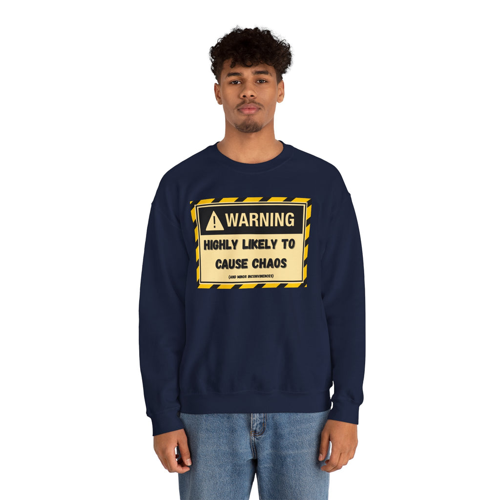 Warning: Highly Likely to Cause Chaos and Small Inconveniences - Sweatshirt