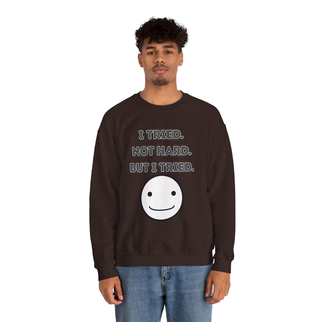 I Tried. Not Hard. But I Tried - Sweatshirt