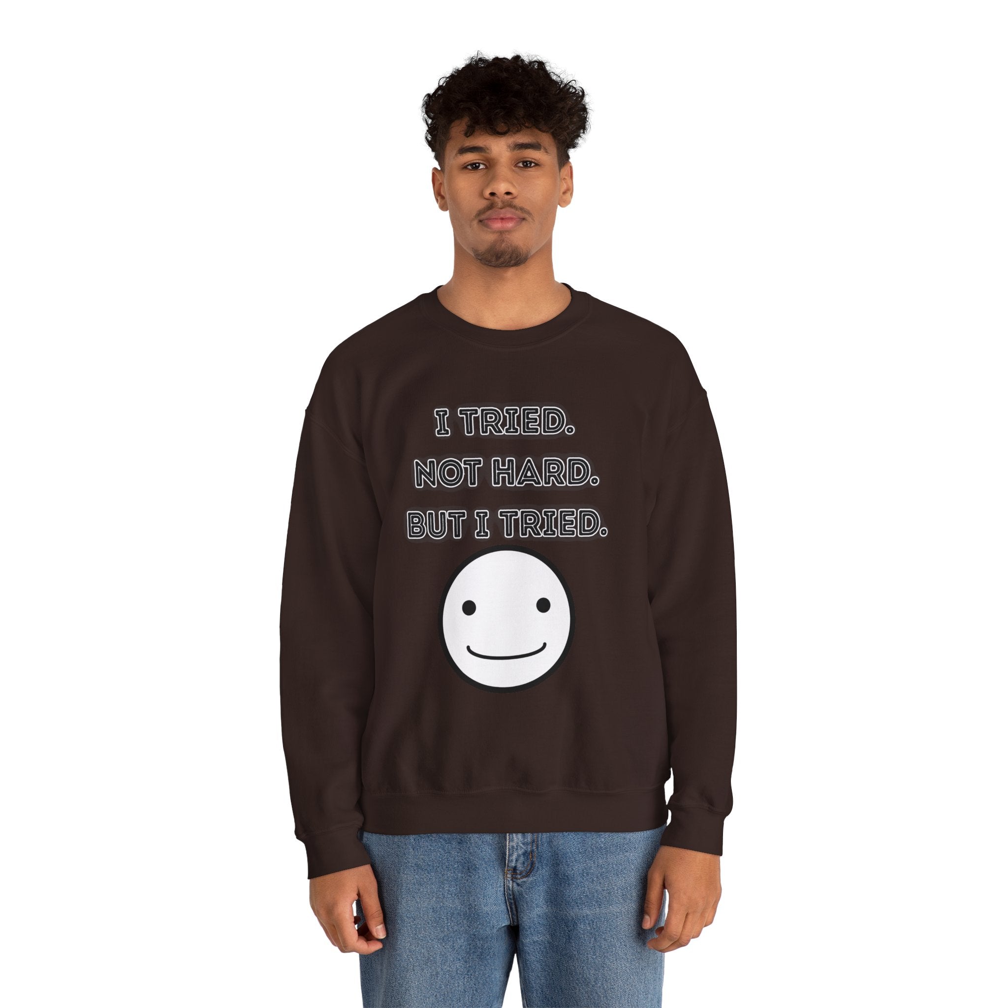 I Tried. Not Hard. But I Tried - Sweatshirt