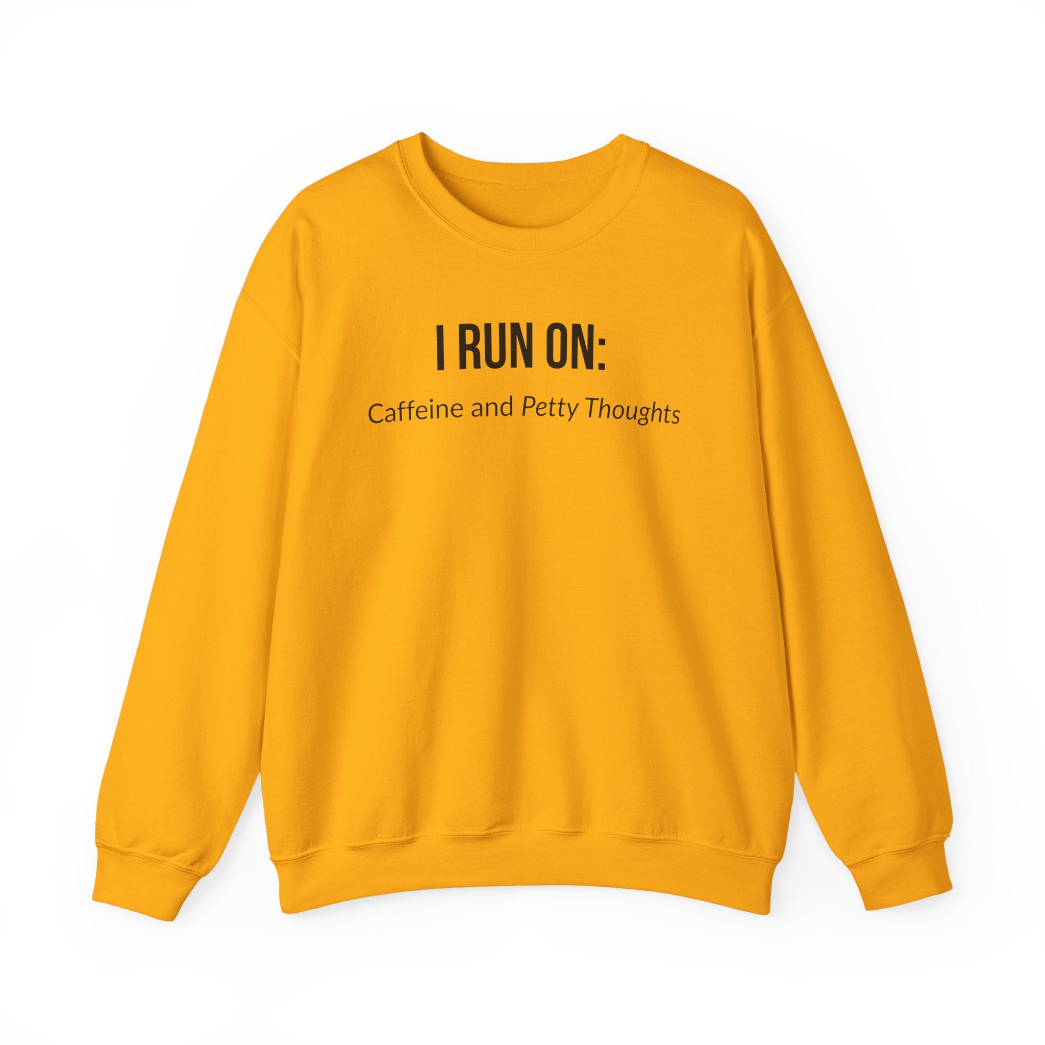 I Run On: Caffeine and Petty Thoughts -  Sweatshirt