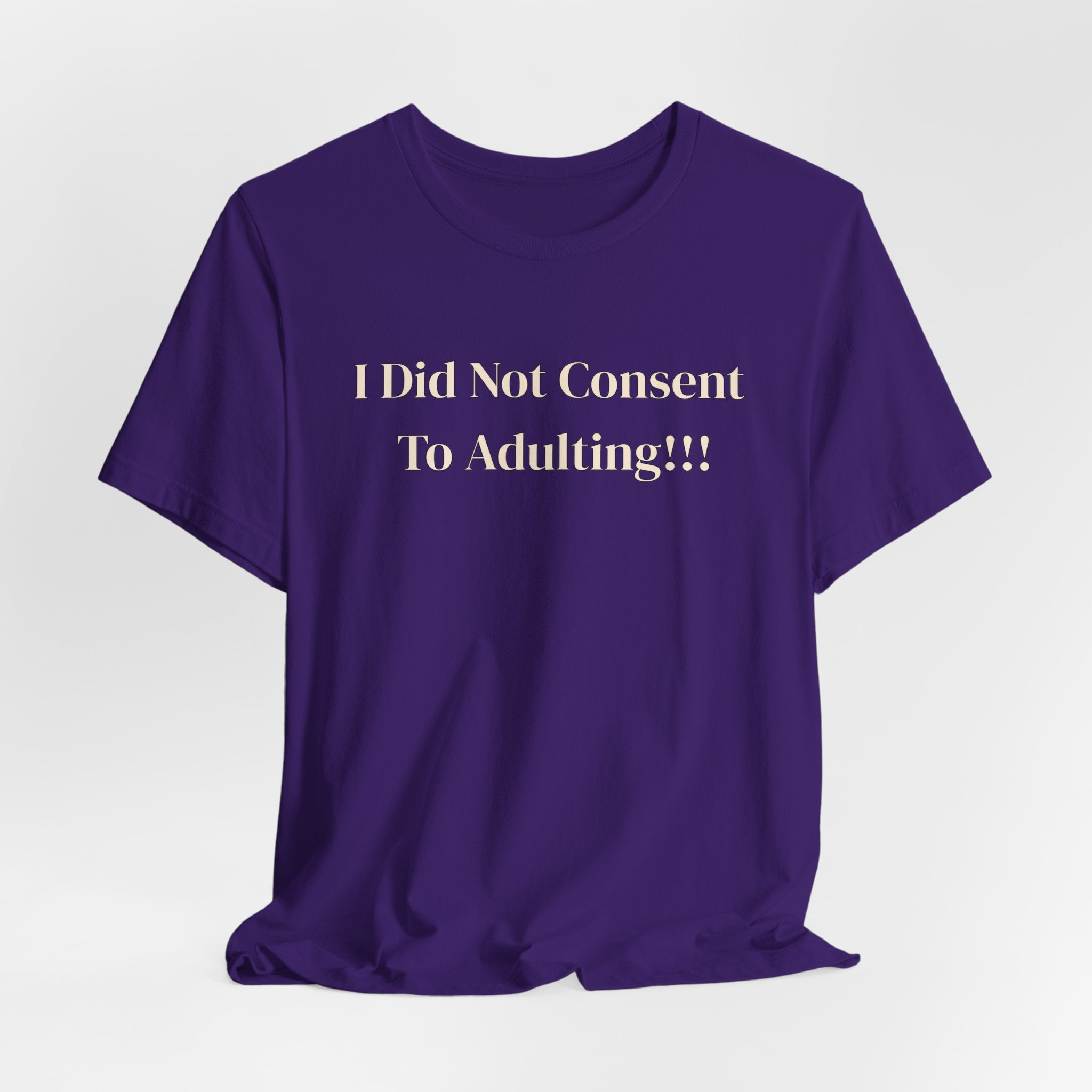 T-Shirt — I Did Not Consent To Adulting!!!