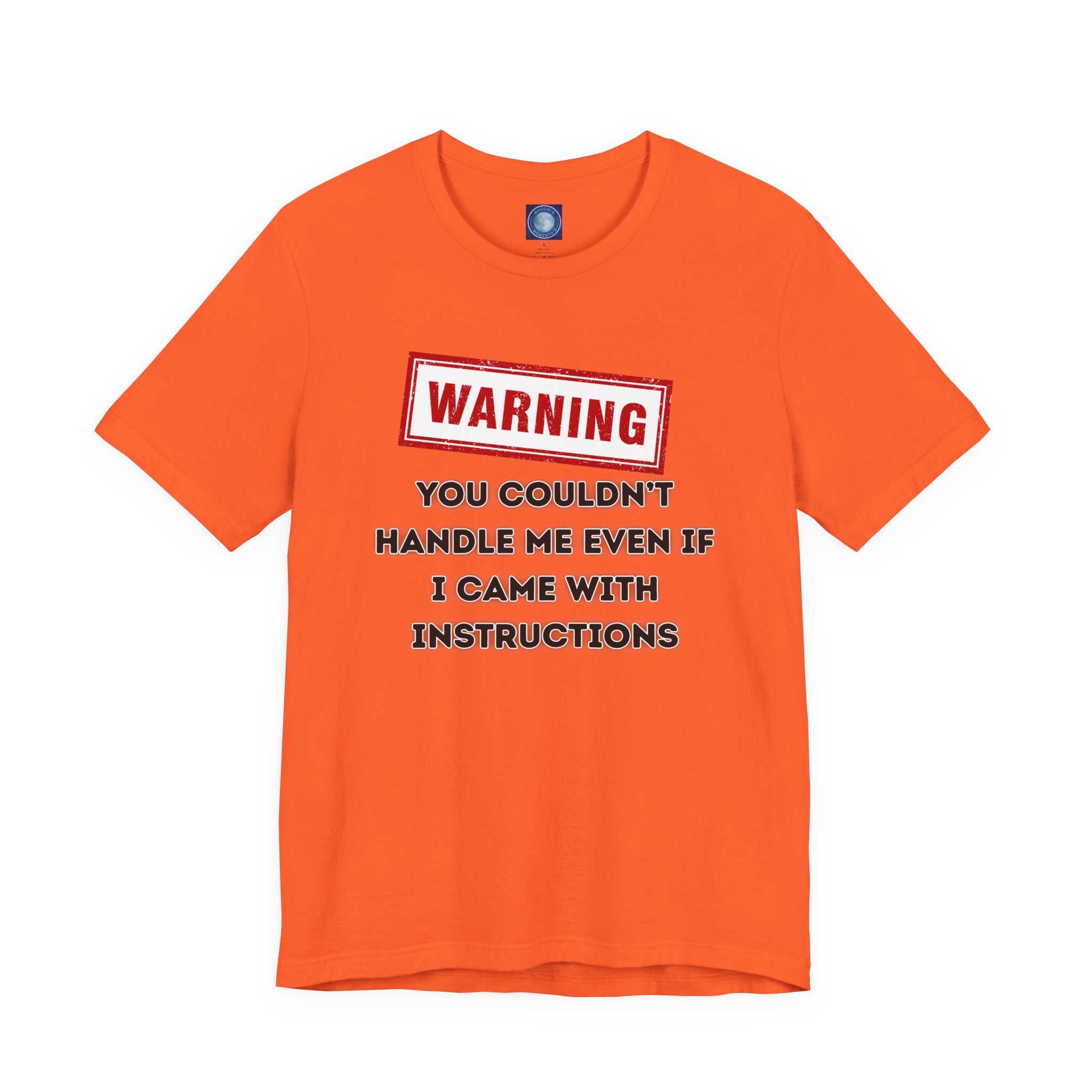 Warning — You Couldn’t Handle Me Even If I Came With Instructions.