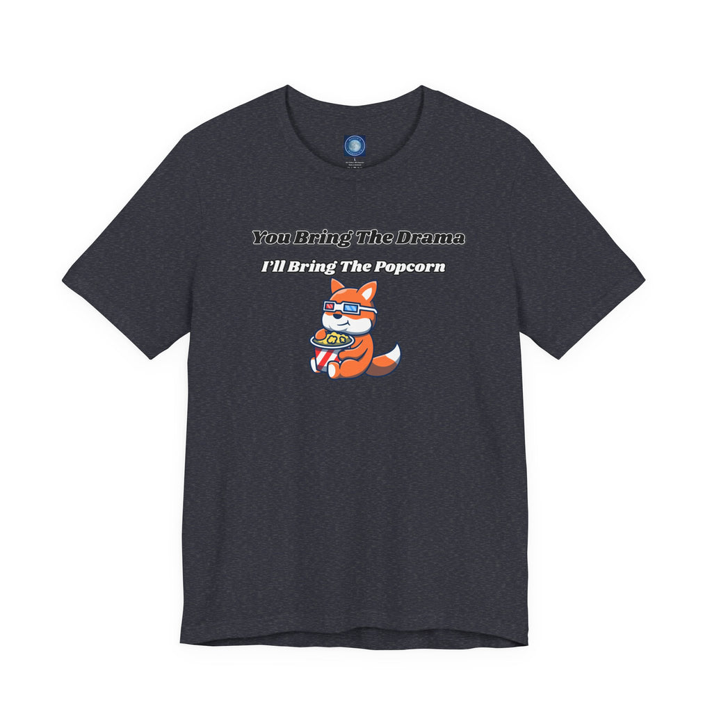 You Bring The Drama, I’ll Bring The Popcorn - Tee