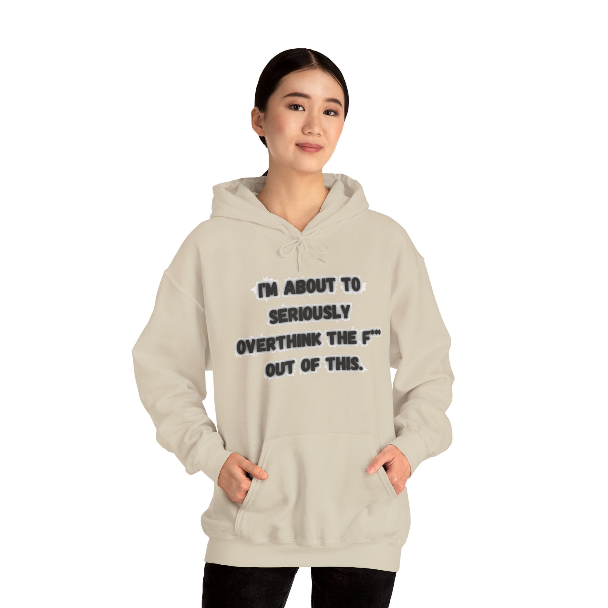 I'm About To Seriously Overthink The F*** Out Of This - Hoodie