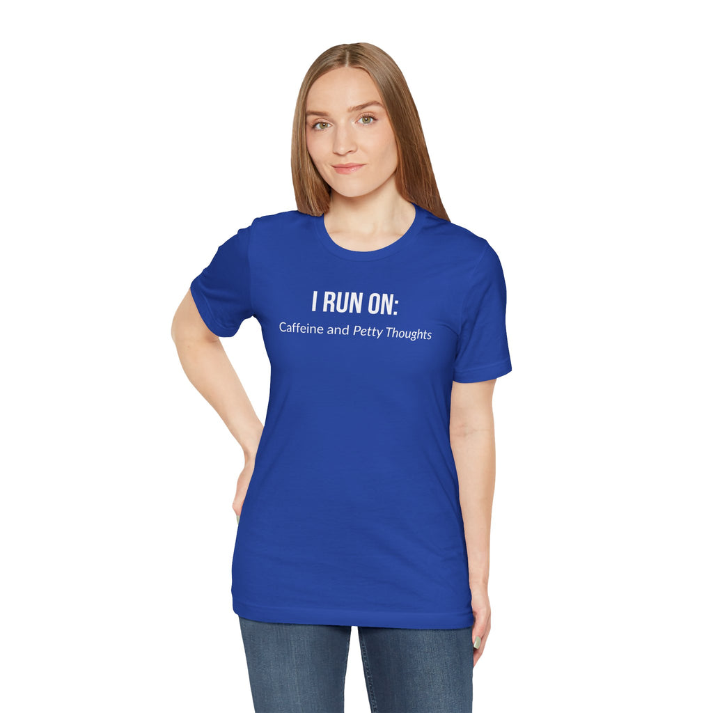 I Run On: Caffeine and Petty Thoughts - Tee