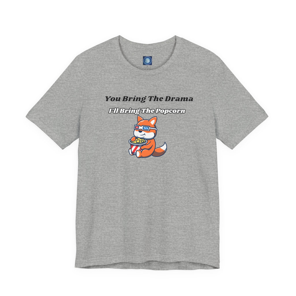 You Bring The Drama, I’ll Bring The Popcorn - Tee