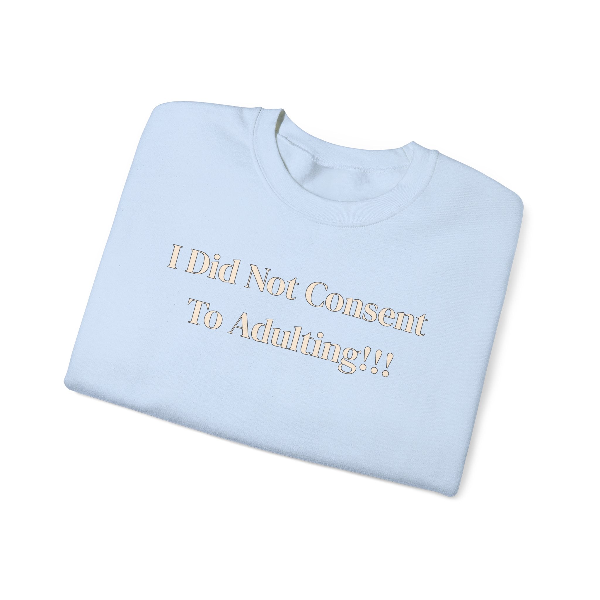 Crewneck Sweatshirt — "I Did Not Consent To Adulting"