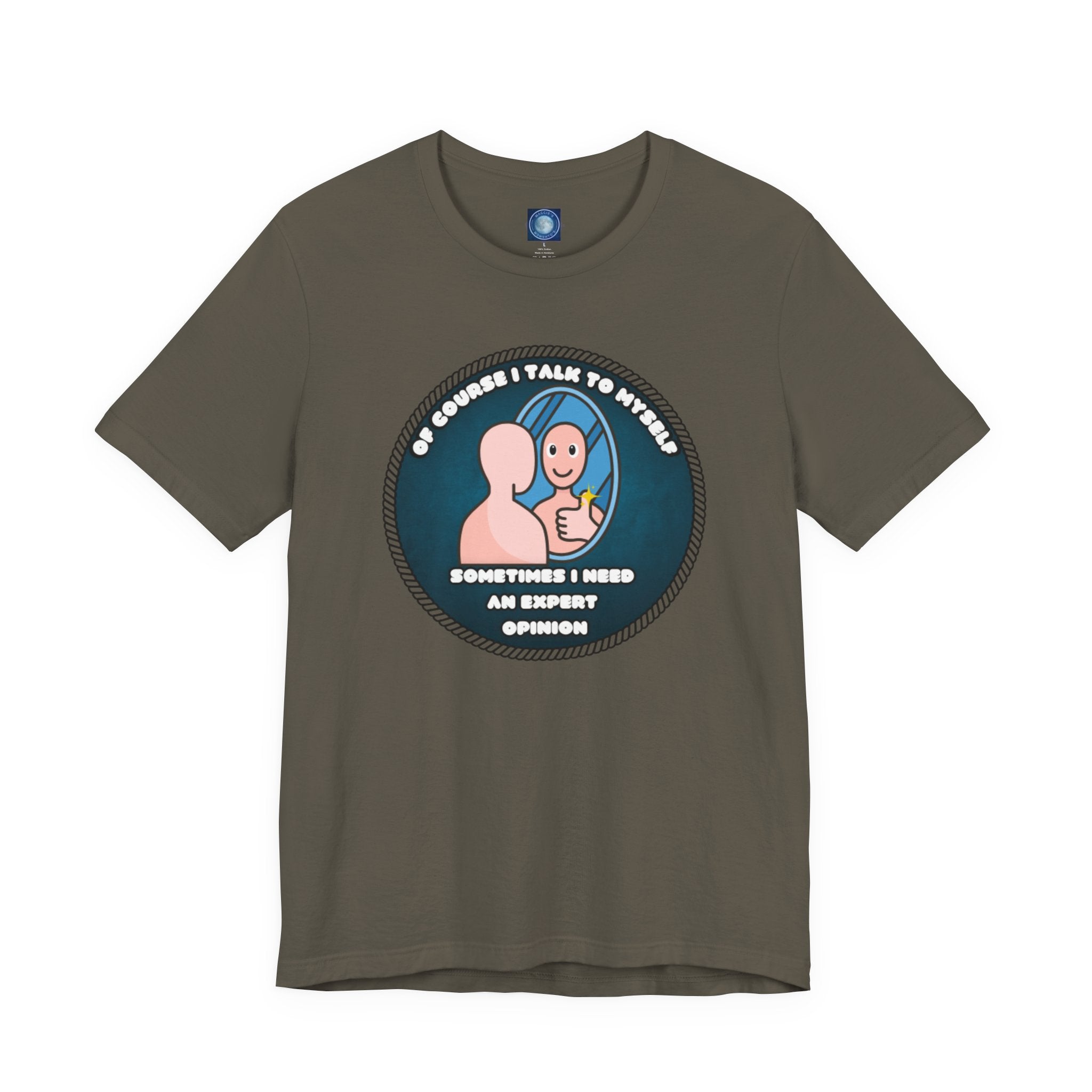 Of Course I Talk To Myself—Sometimes I Need An Expert Opinion - tee
