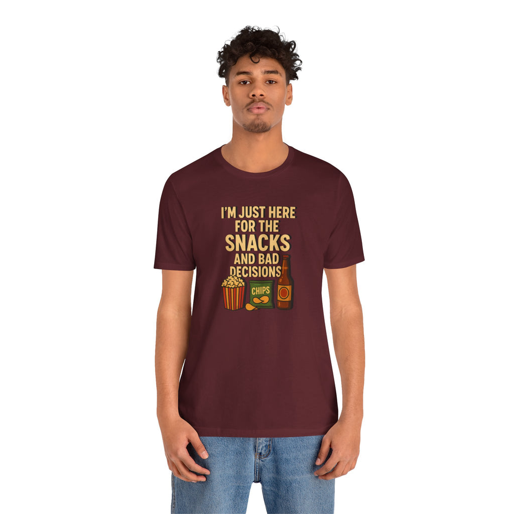 I'm Just Here For The Snacks And Bad Decisions - tee