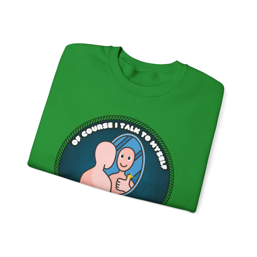 Of Course I Talk To Myself Sometimes I Need An Expert Opinion - Sweatshirt