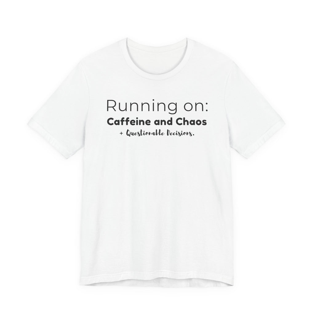 Running on: Caffeine and Chaos + Questionable Decisions - T-shirt