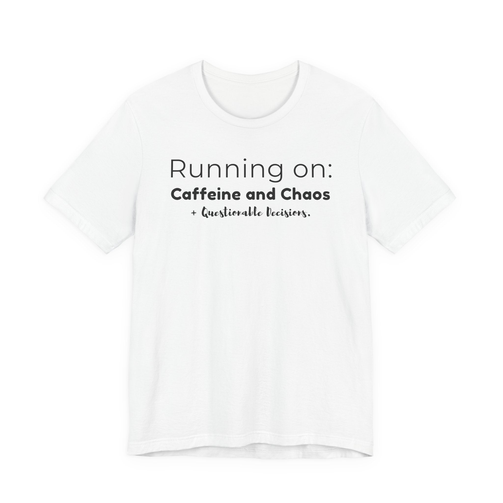 Running on: Caffeine and Chaos + Questionable Decisions - T-shirt