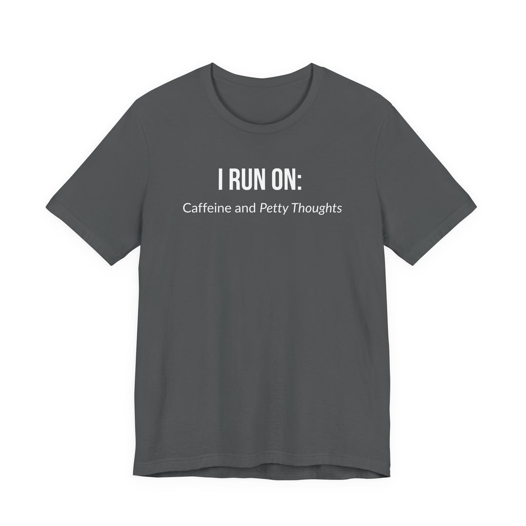 I Run On: Caffeine and Petty Thoughts - Tee