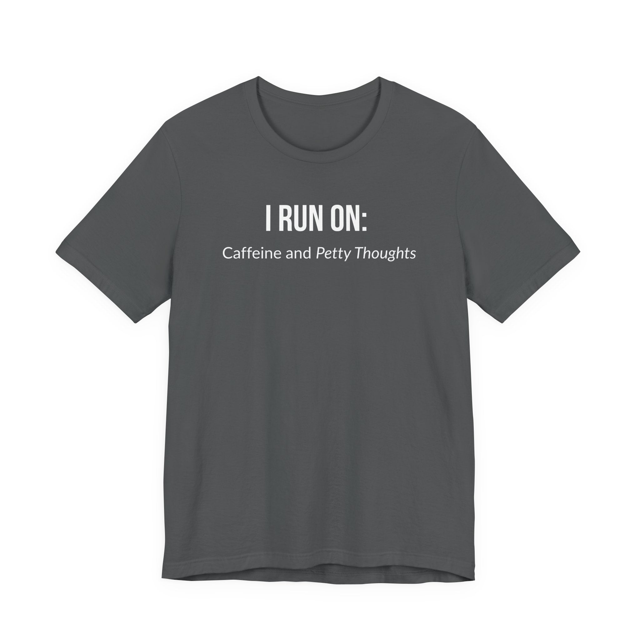 I Run On: Caffeine and Petty Thoughts - Tee
