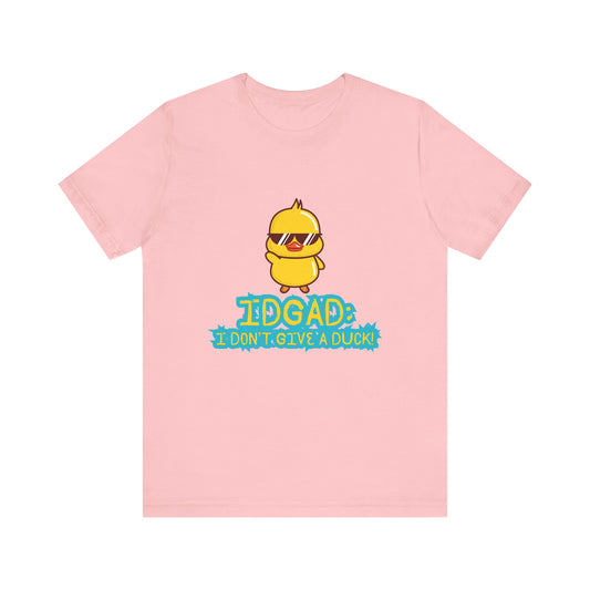 IDGAD: I Don't Give A Duck, Unisex Jersey Short Sleeve Tee