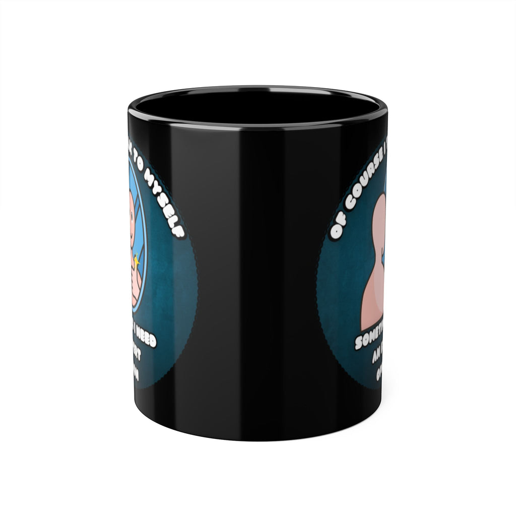 Of Course I Talk To Myself Sometimes I Need An Expert Opinion - Mug