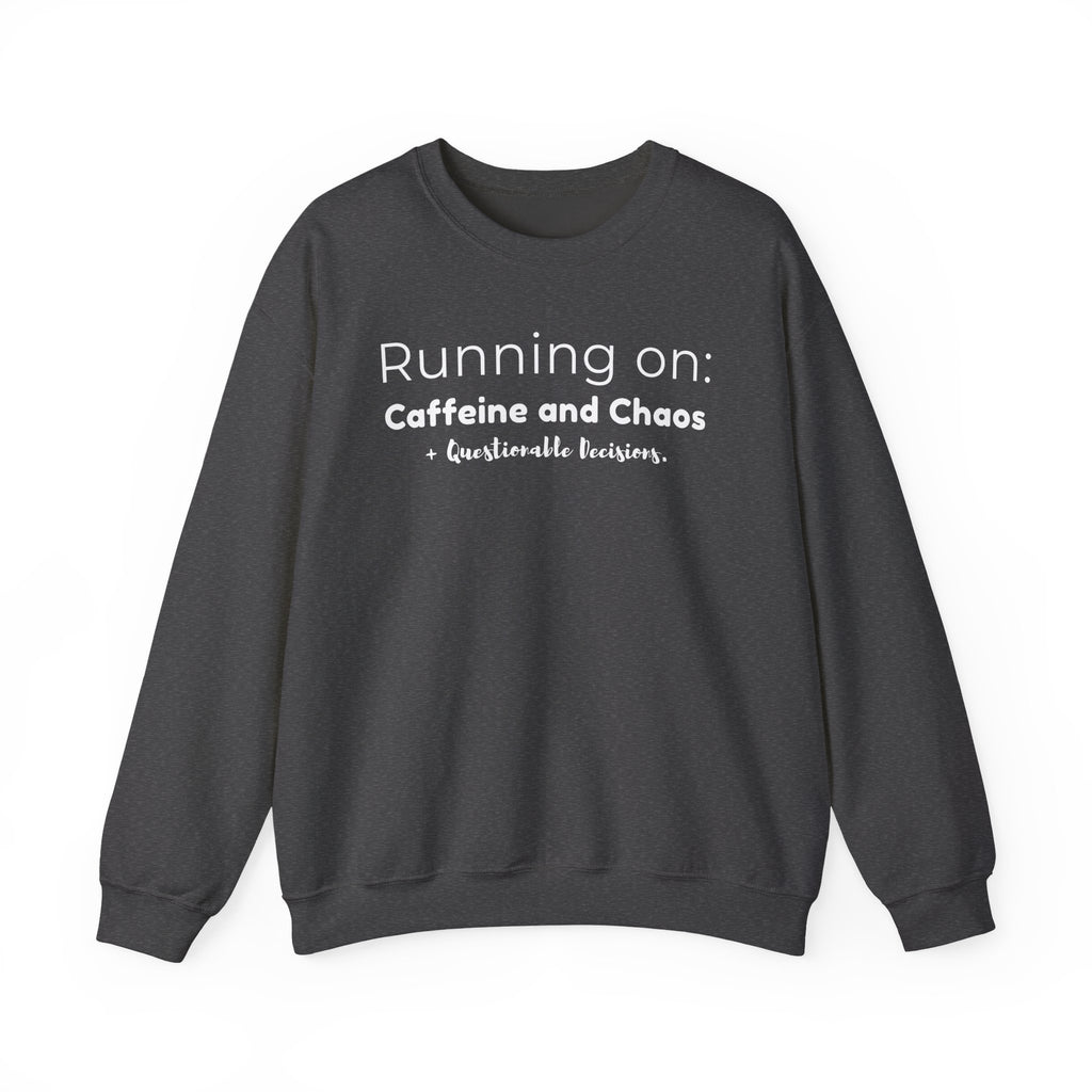 Running on: Caffeine and Chaos + Questionable Decisions - Sweatshirt