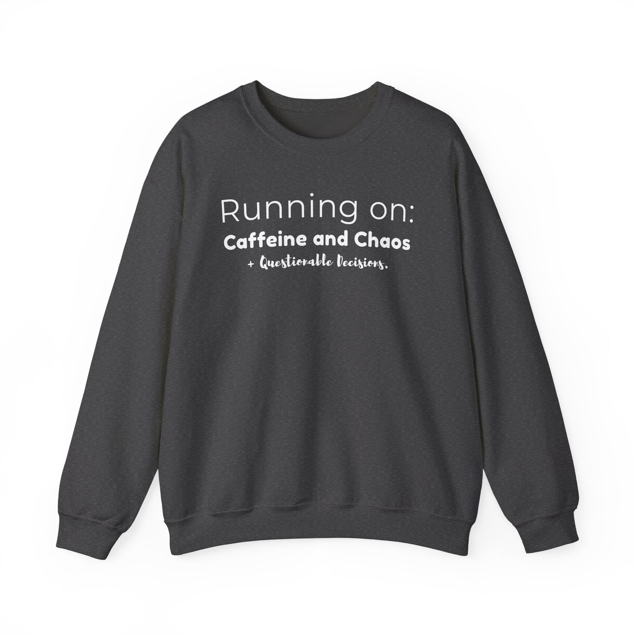 Running on: Caffeine and Chaos + Questionable Decisions - Sweatshirt