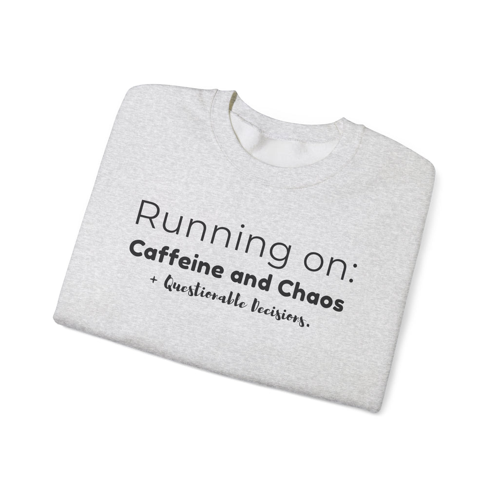 Running on: Caffeine and Chaos + Questionable Decisions - Sweatshirt