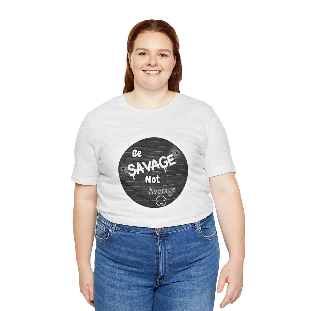Be Savage Not Average - Tee