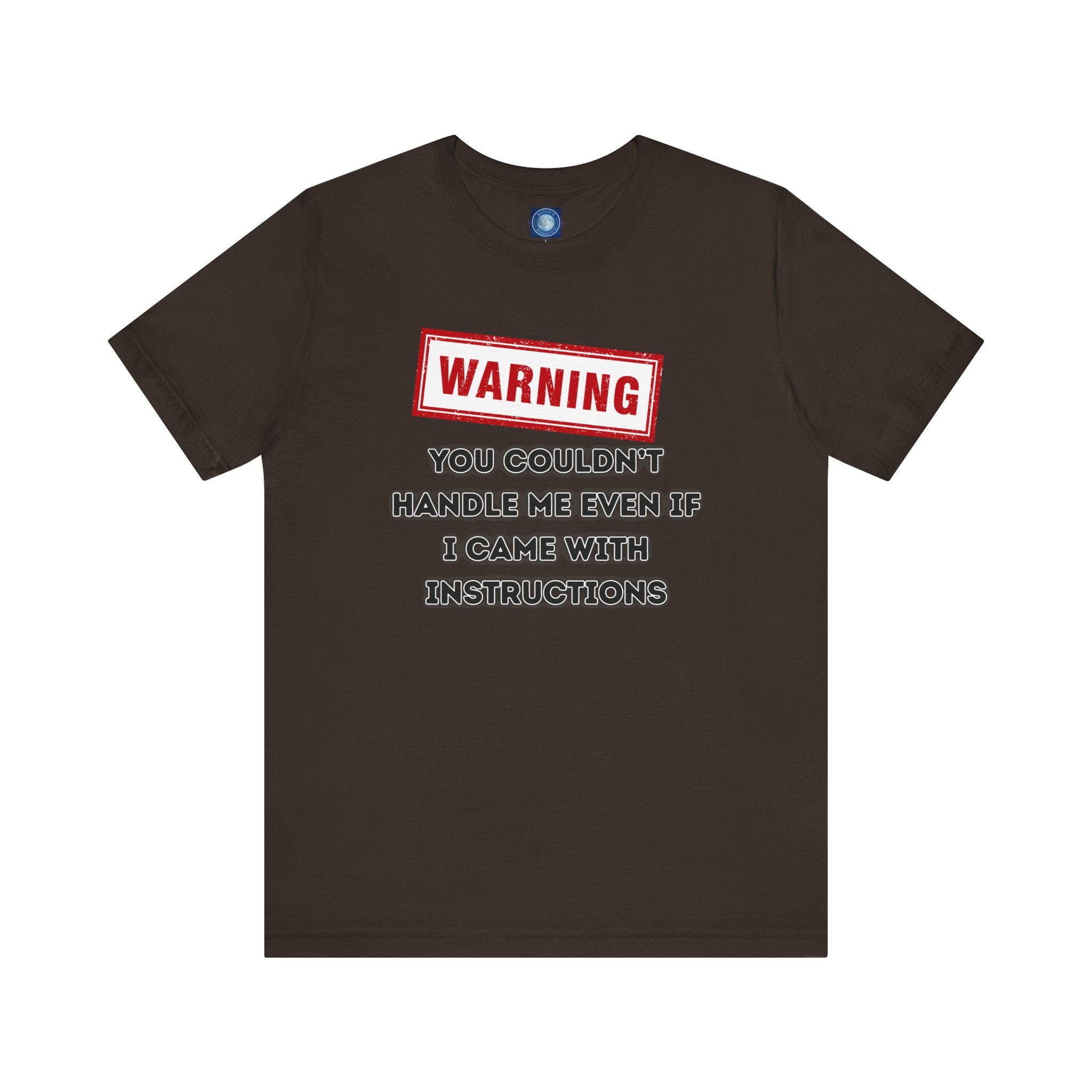 Warning — You Couldn’t Handle Me Even If I Came With Instructions.