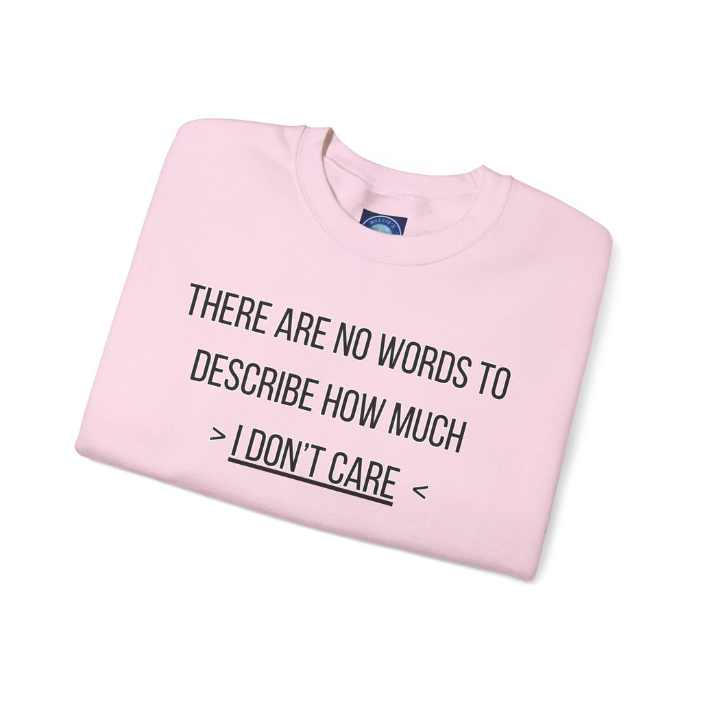 There Are No Words To Describe How Much > I Don’t Care < - Sweatshirt