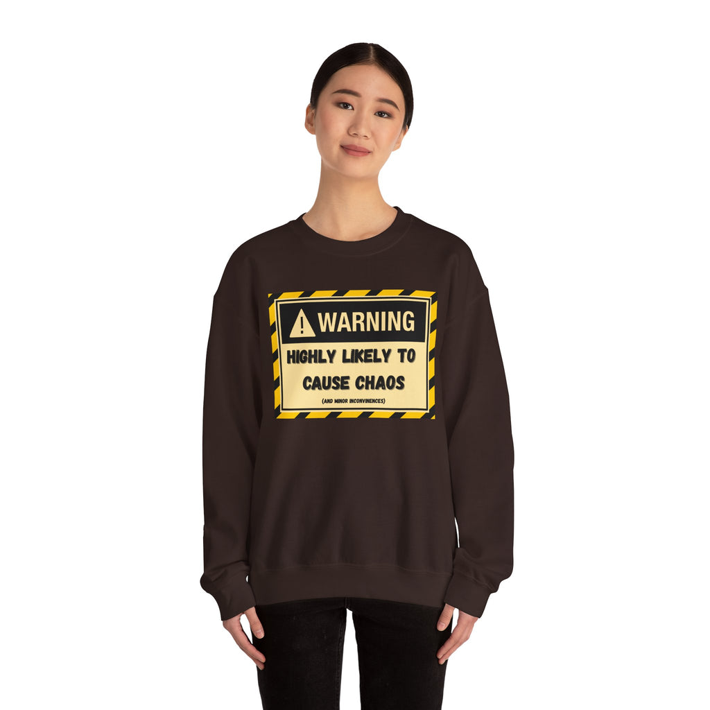 Warning: Highly Likely to Cause Chaos and Small Inconveniences - Sweatshirt