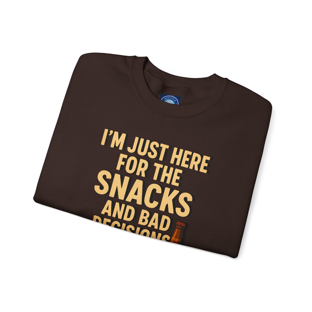 I'm Just Here For The Snacks And Bad Decisions - Sweatshirt