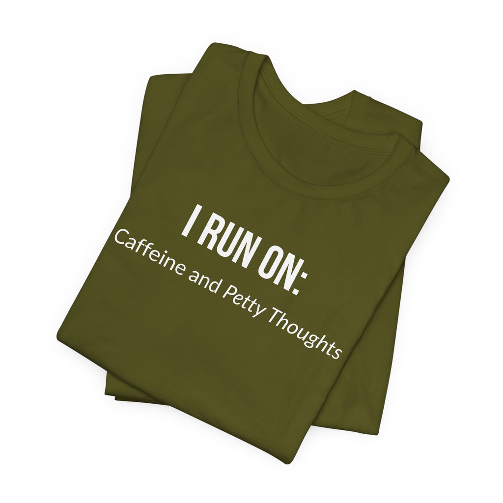 I Run On: Caffeine and Petty Thoughts - Tee