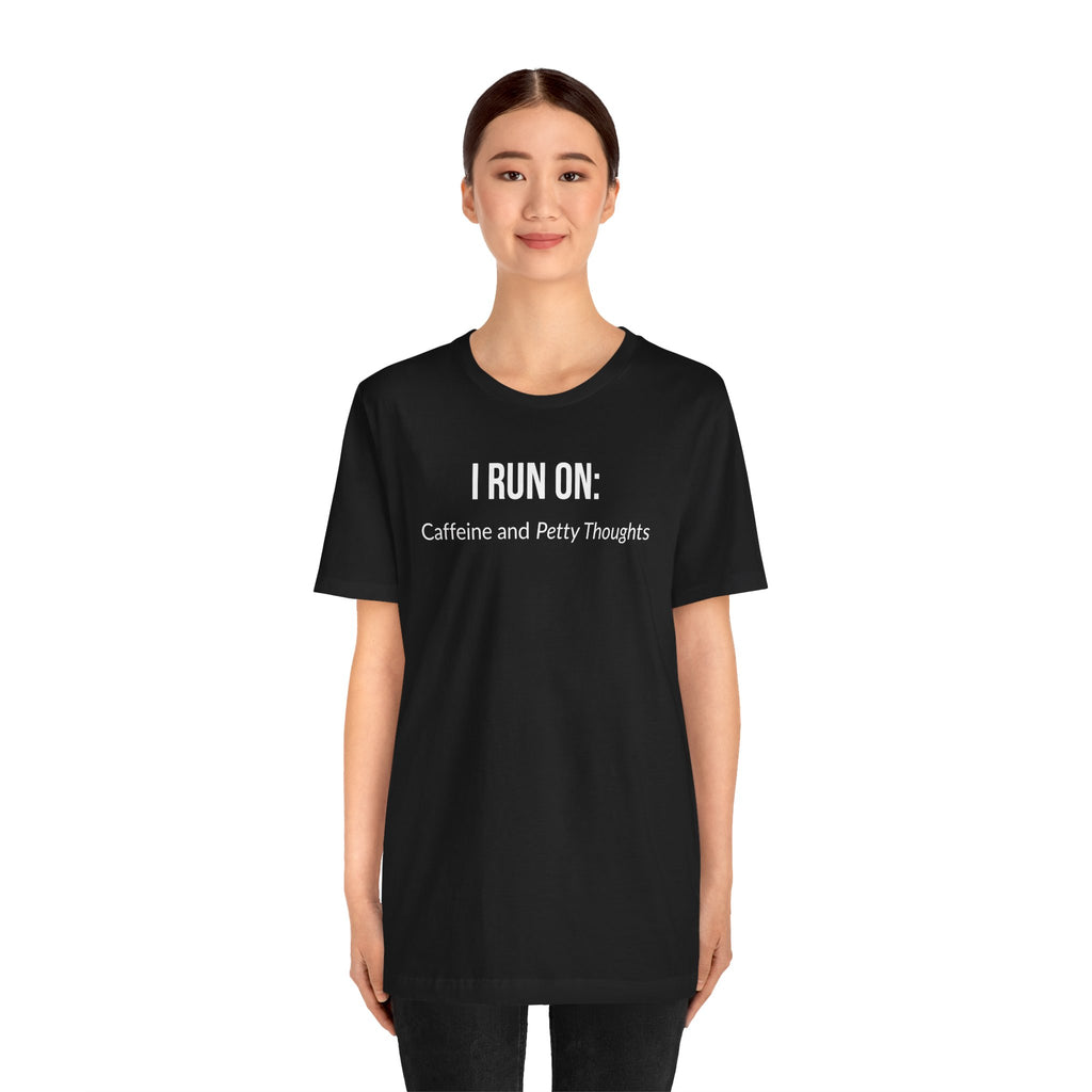 I Run On: Caffeine and Petty Thoughts - Tee