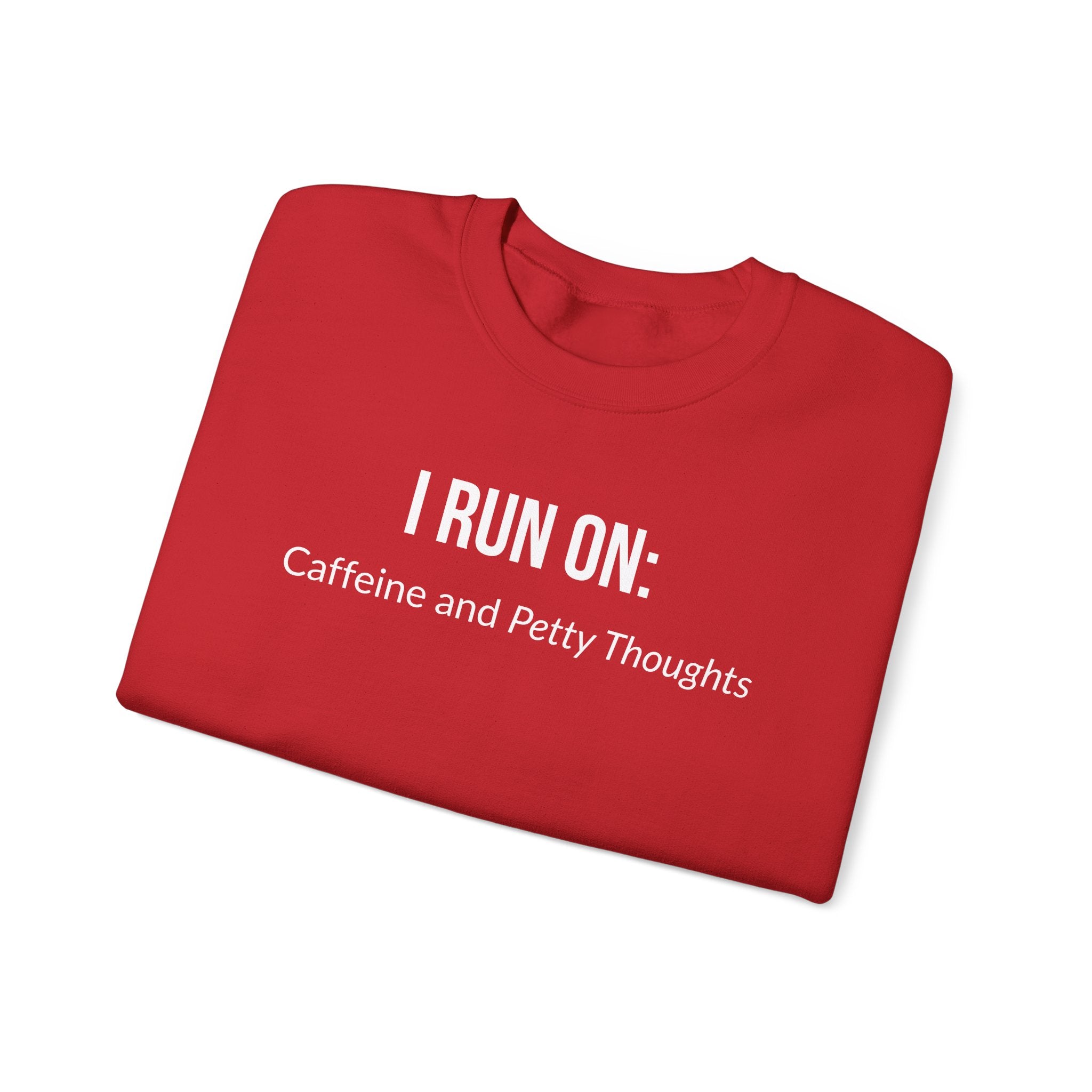 I Run On: Caffeine and Petty Thoughts -  Sweatshirt
