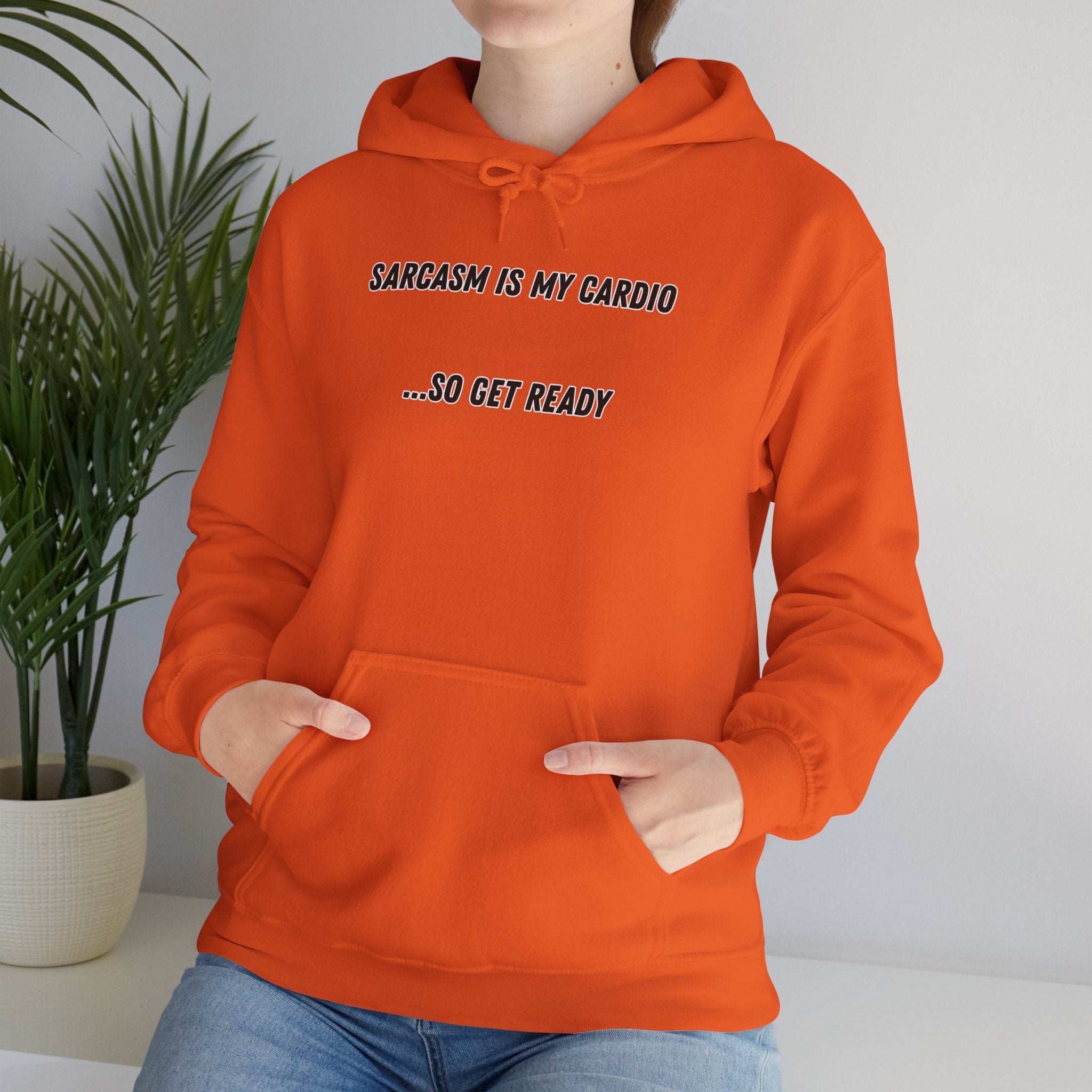 Sarcasm Is My Cardio… So Get Ready - Hoodie