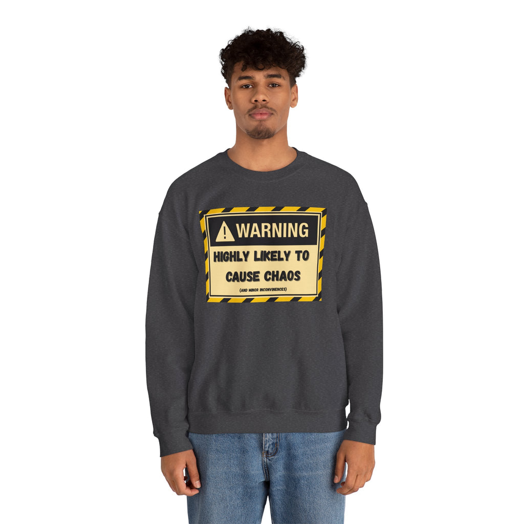 Warning: Highly Likely to Cause Chaos and Small Inconveniences - Sweatshirt