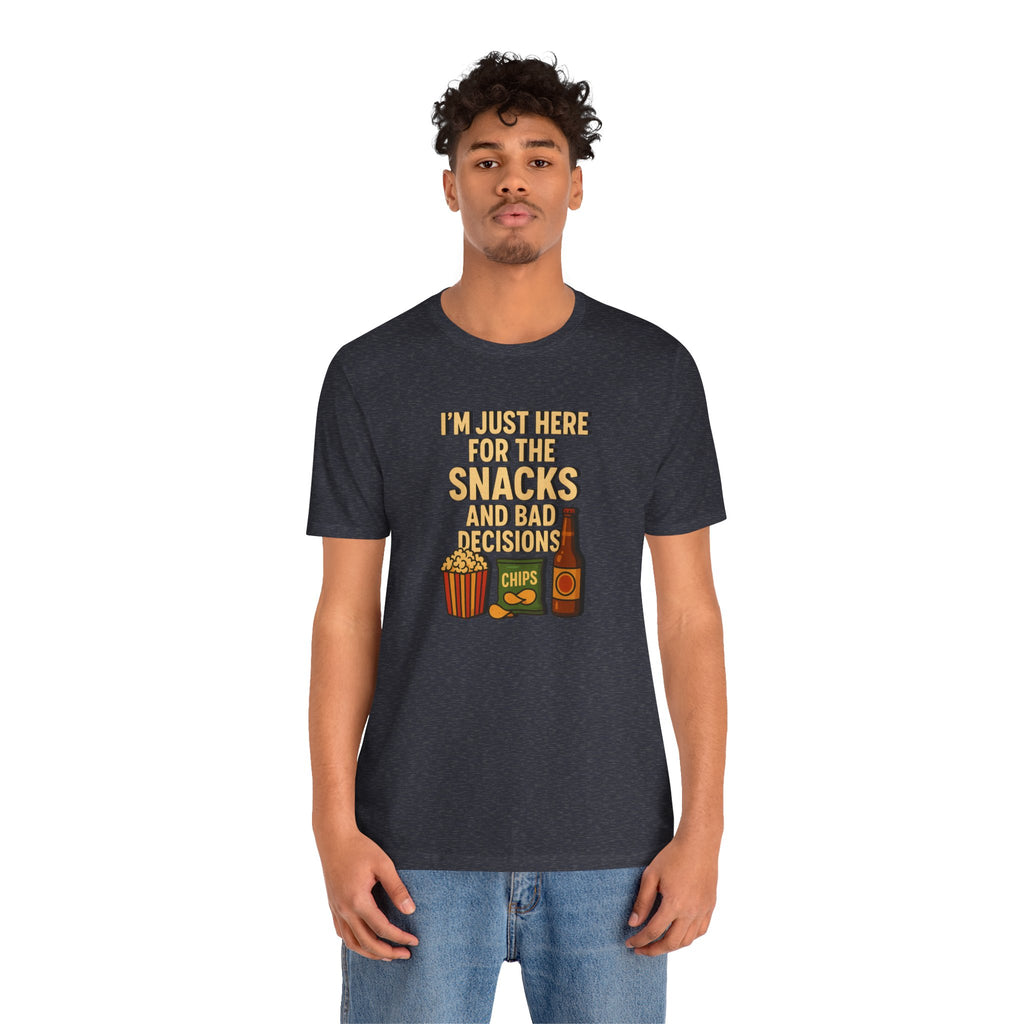 I'm Just Here For The Snacks And Bad Decisions - tee