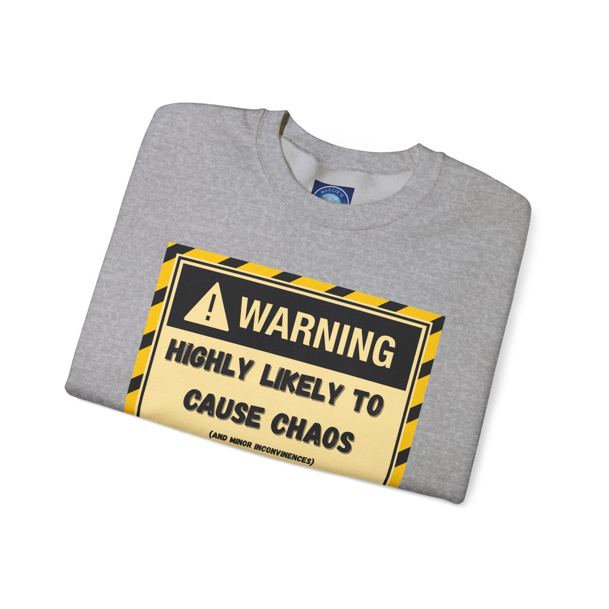 Warning: Highly Likely to Cause Chaos and Small Inconveniences - Sweatshirt