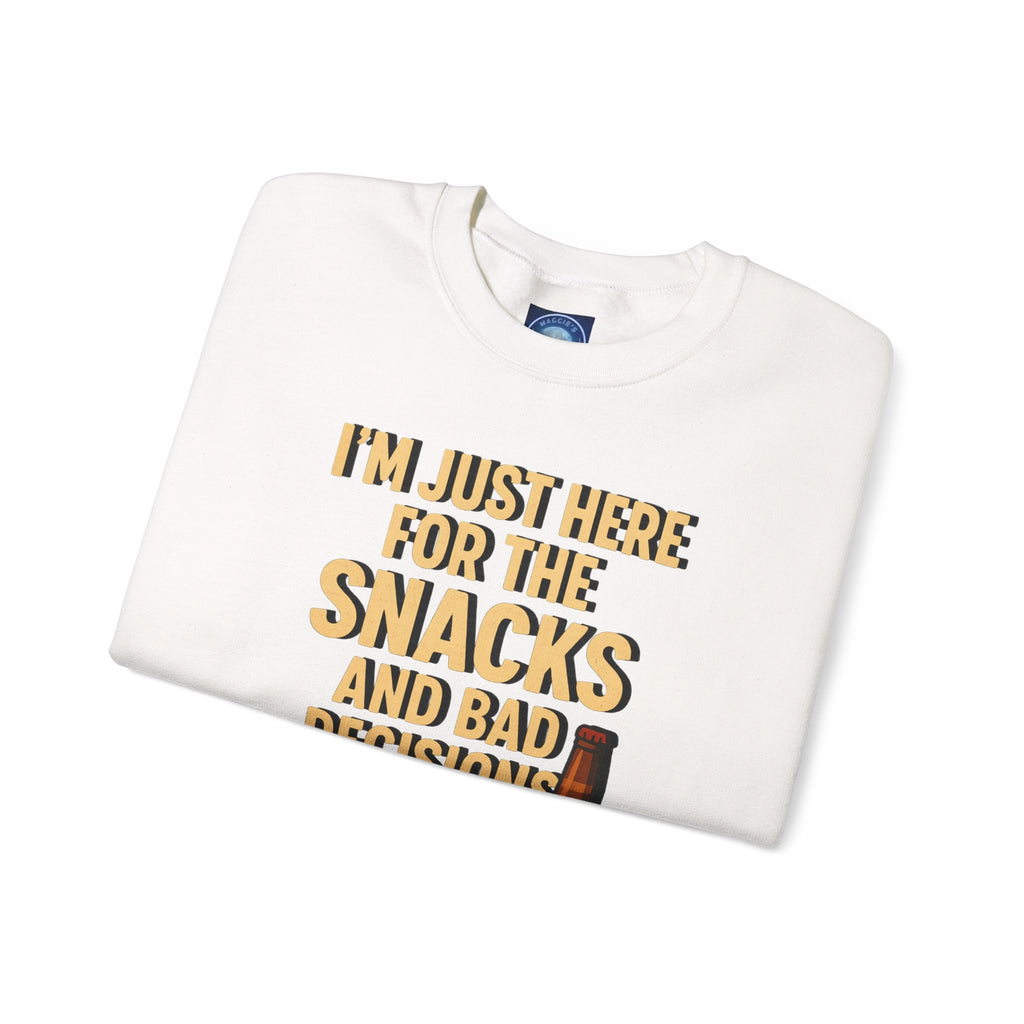 I'm Just Here For The Snacks And Bad Decisions - Sweatshirt