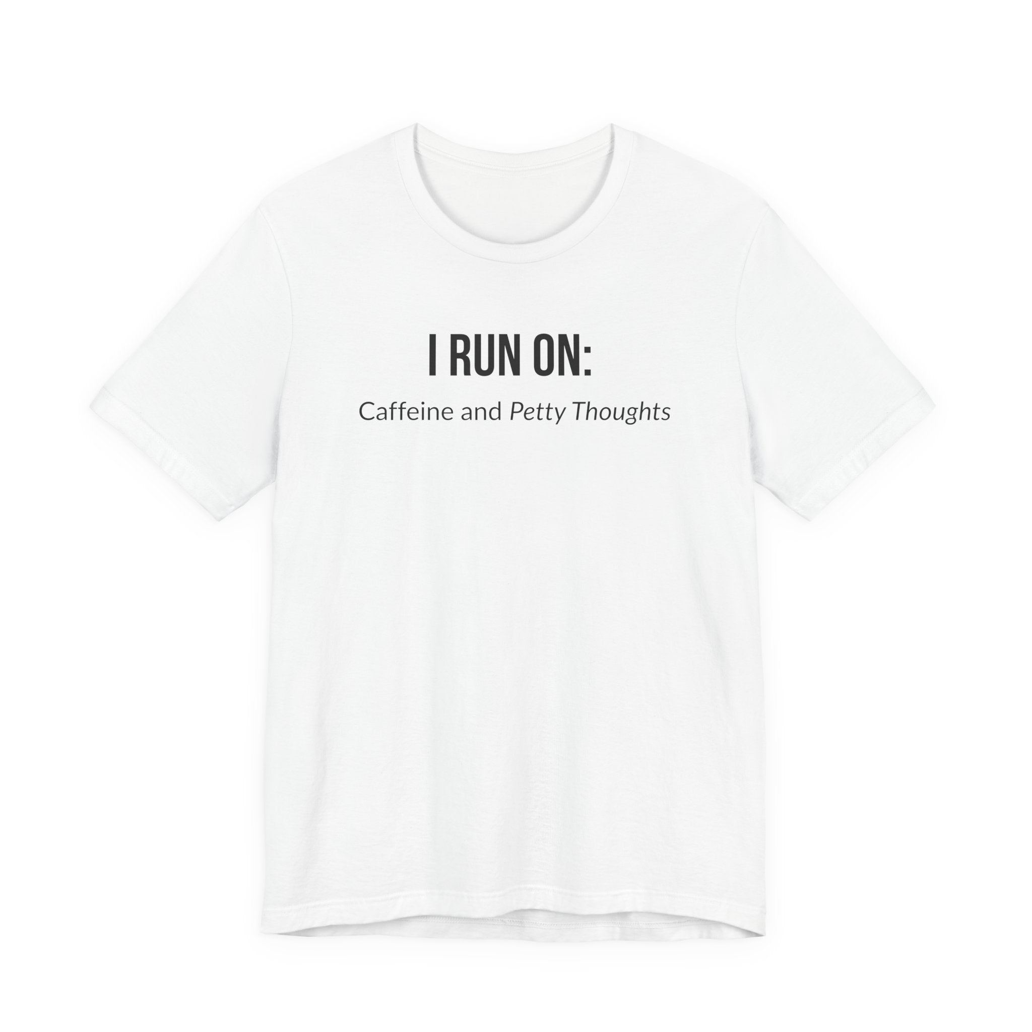 I Run On: Caffeine and Petty Thoughts - Tee