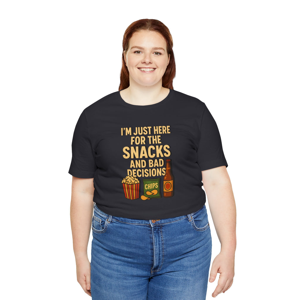 I'm Just Here For The Snacks And Bad Decisions - tee
