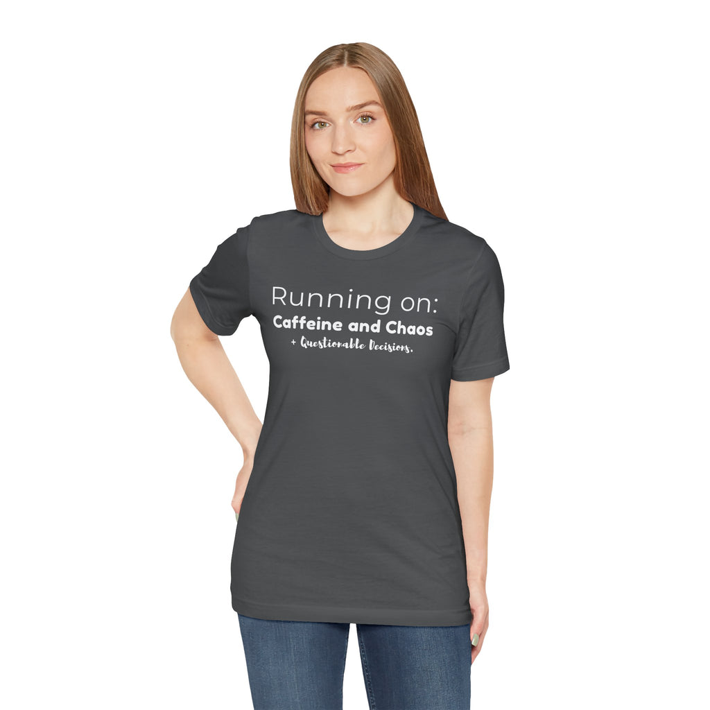 Running on: Caffeine and Chaos + Questionable Decisions - T-shirt