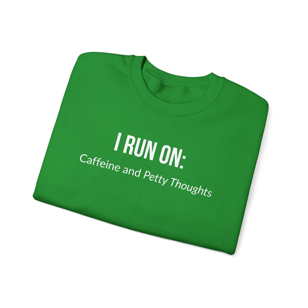 I Run On: Caffeine and Petty Thoughts -  Sweatshirt