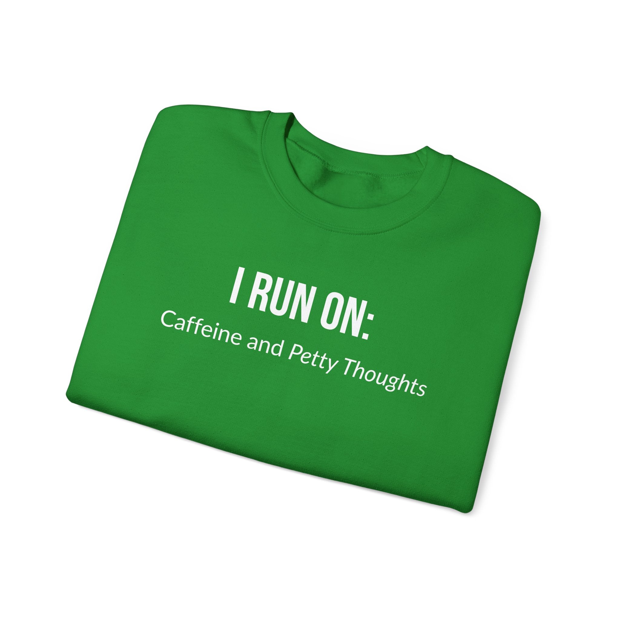 I Run On: Caffeine and Petty Thoughts -  Sweatshirt