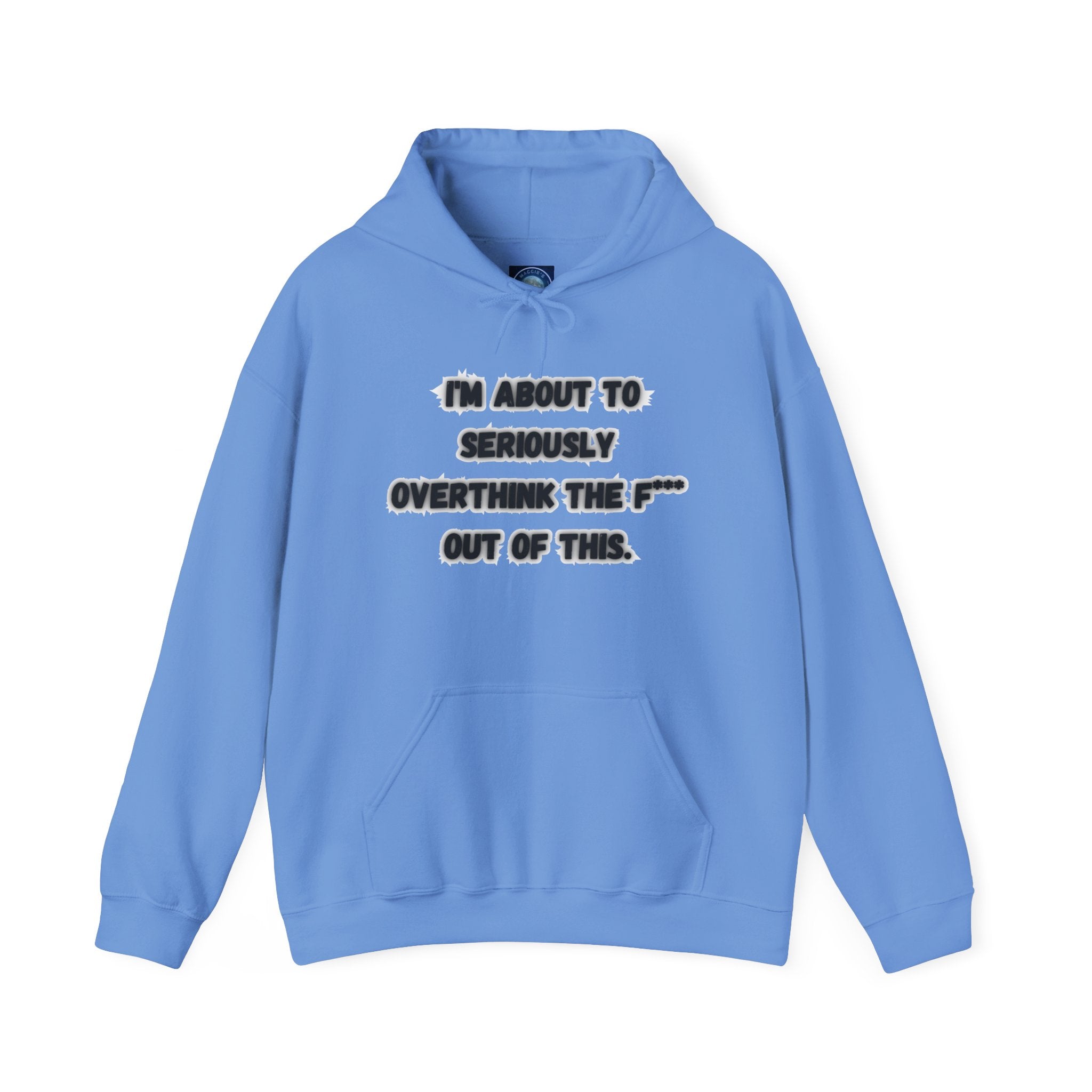 I'm About To Seriously Overthink The F*** Out Of This - Hoodie
