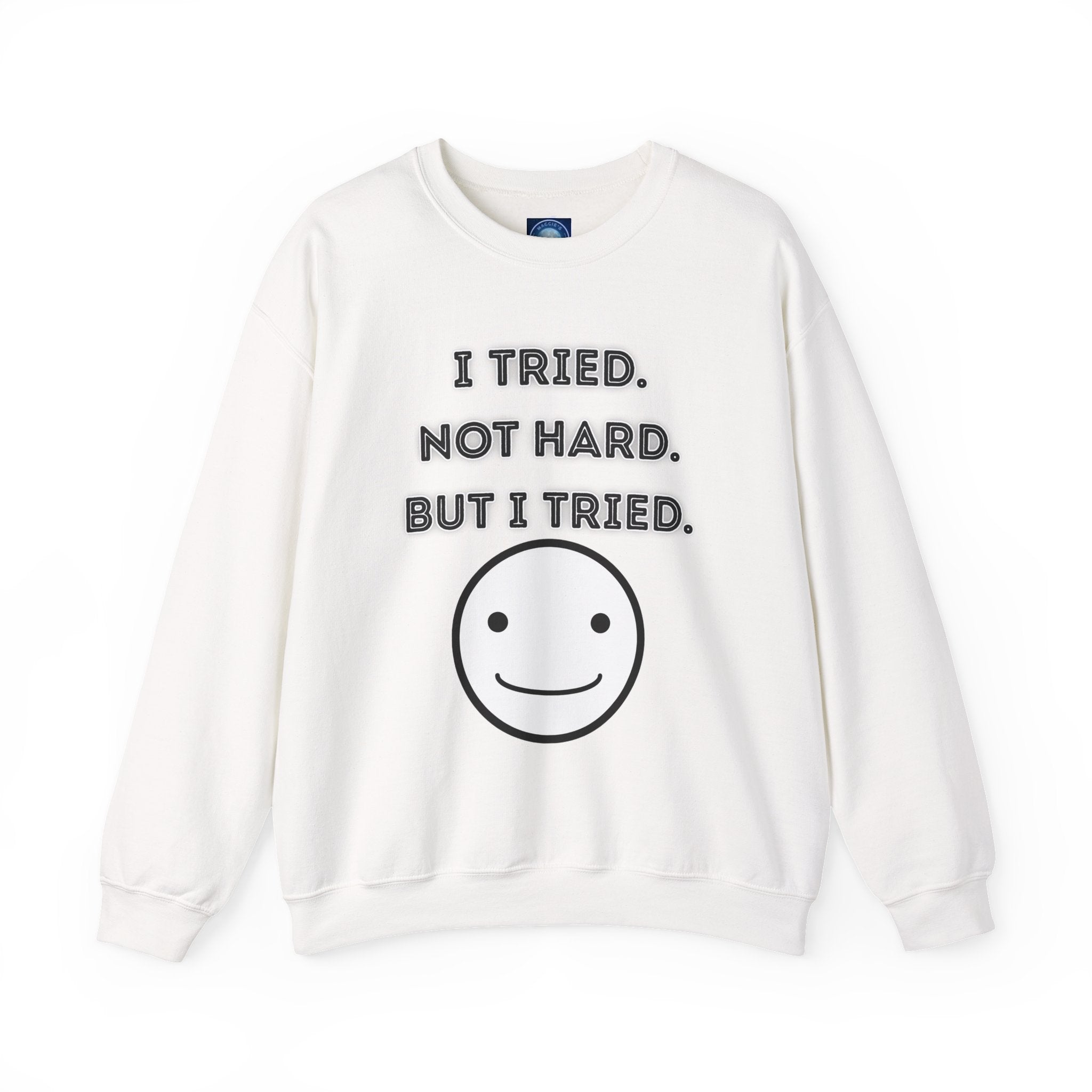 I Tried. Not Hard. But I Tried - Sweatshirt