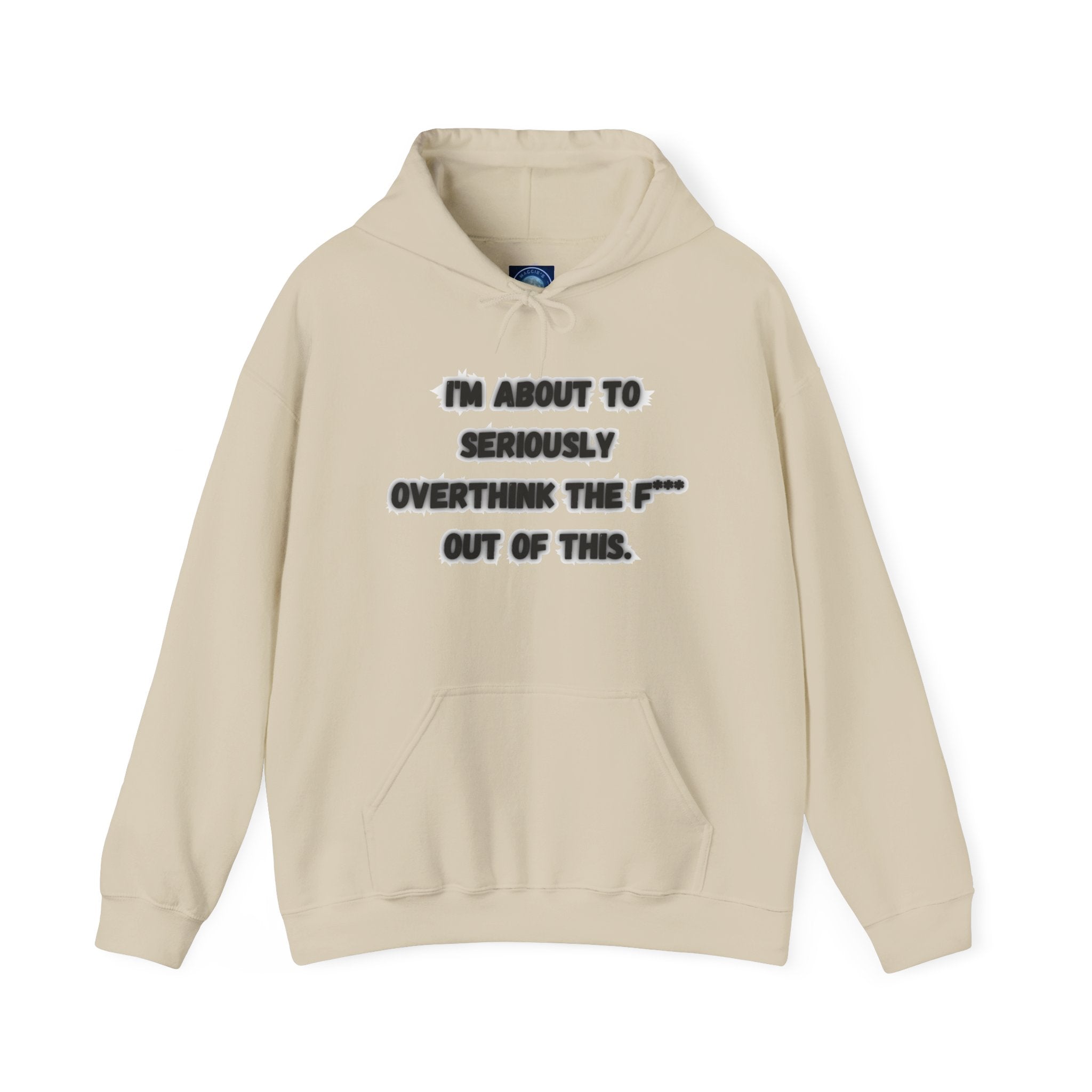 I'm About To Seriously Overthink The F*** Out Of This - Hoodie