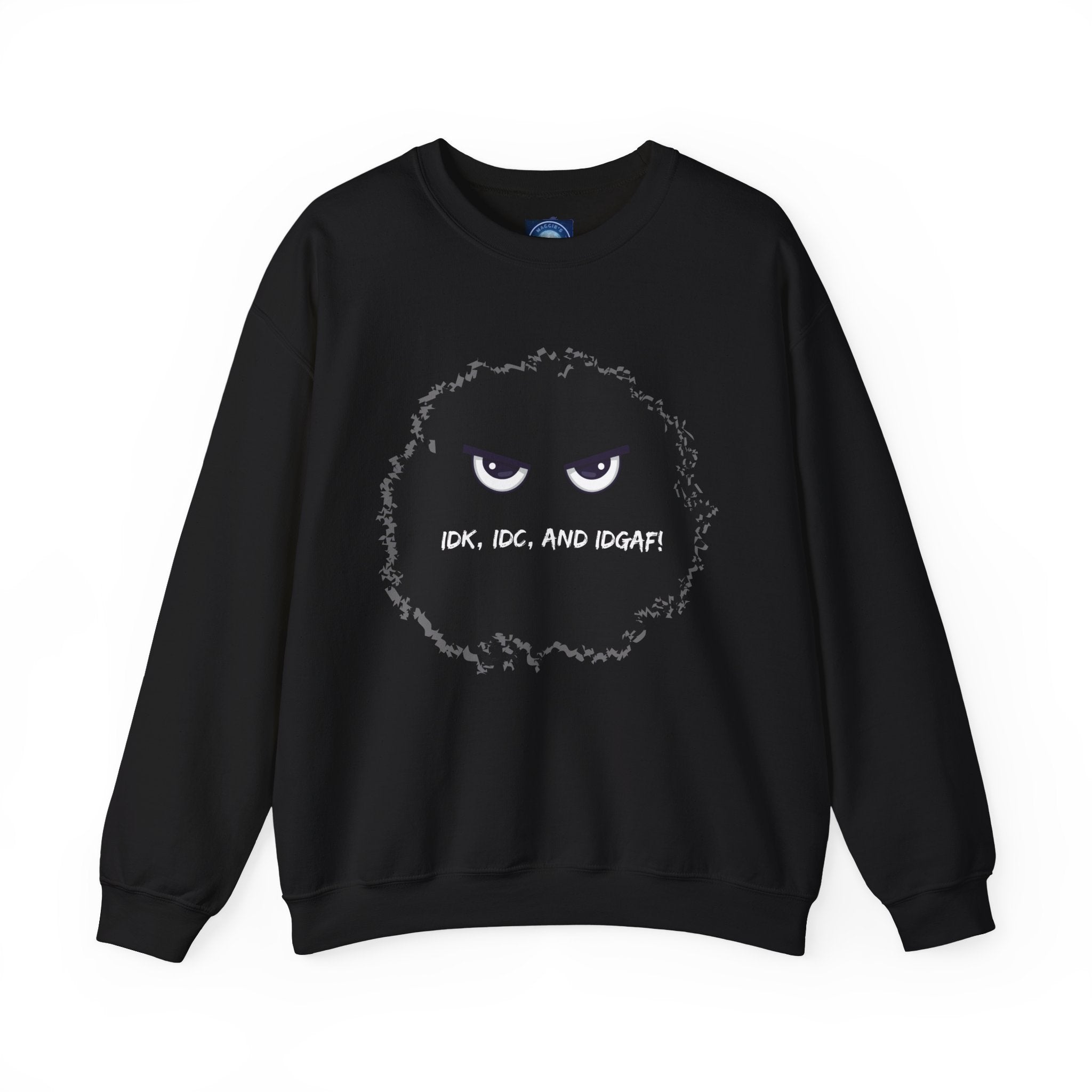 IDK, IDC, and IDGAF - Sweatshirt