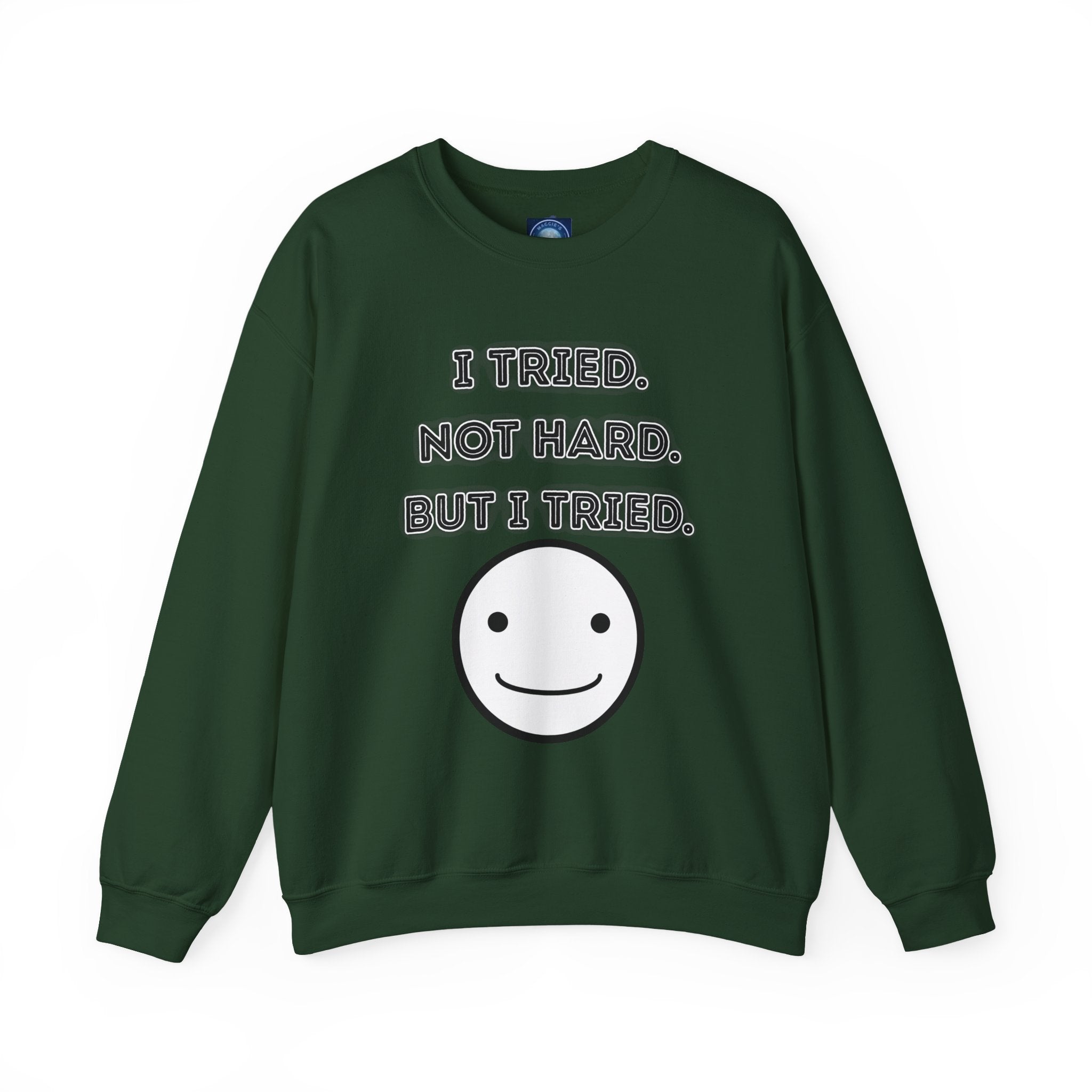 I Tried. Not Hard. But I Tried - Sweatshirt