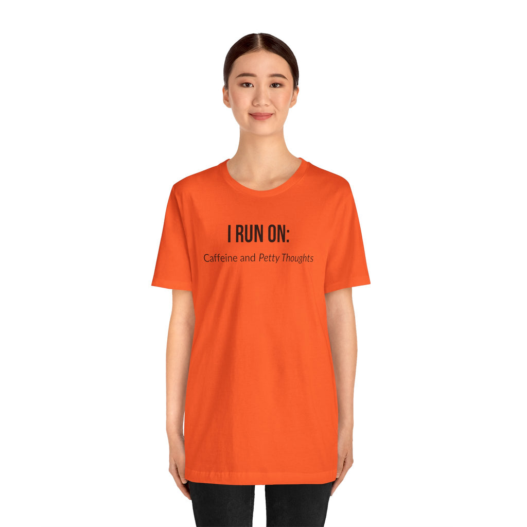I Run On: Caffeine and Petty Thoughts - Tee