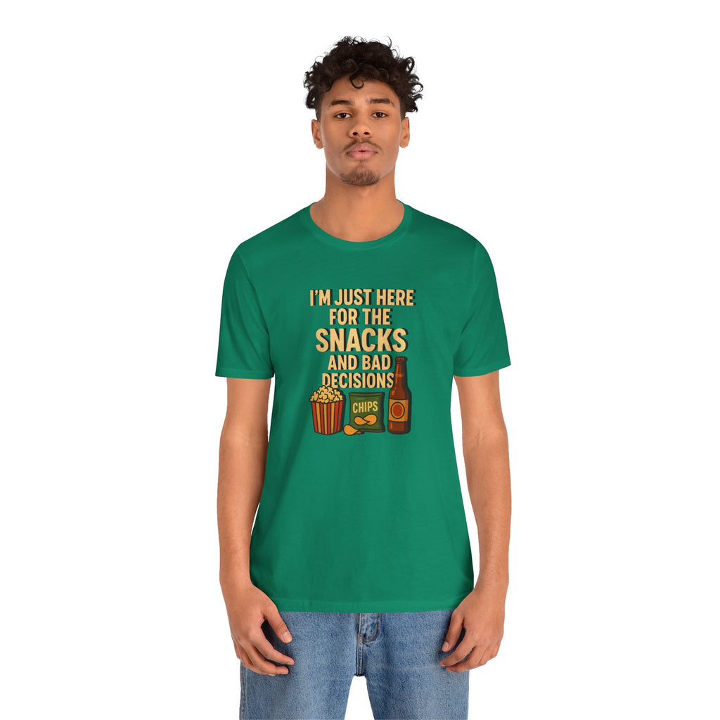 I'm Just Here For The Snacks And Bad Decisions - tee